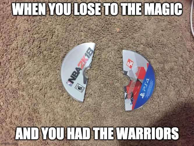 Warriors V.S Magic | WHEN YOU LOSE TO THE MAGIC; AND YOU HAD THE WARRIORS | image tagged in nba 2k 18 | made w/ Imgflip meme maker