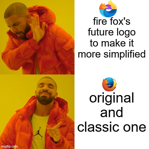 Drake Hotline Bling | fire fox's future logo to make it more simplified; original and classic one | image tagged in memes,drake hotline bling | made w/ Imgflip meme maker