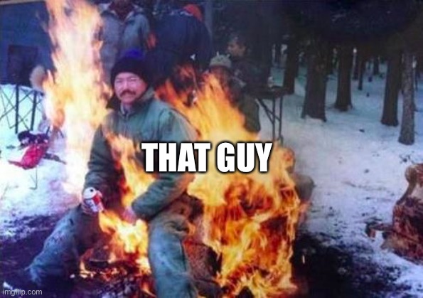 LIGAF Meme | THAT GUY | image tagged in memes,ligaf | made w/ Imgflip meme maker