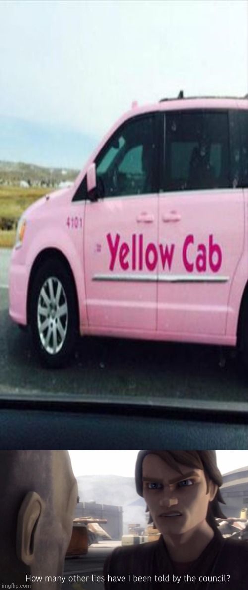 Pink cab | image tagged in how many lies,you had one job,memes,meme,pink,color | made w/ Imgflip meme maker
