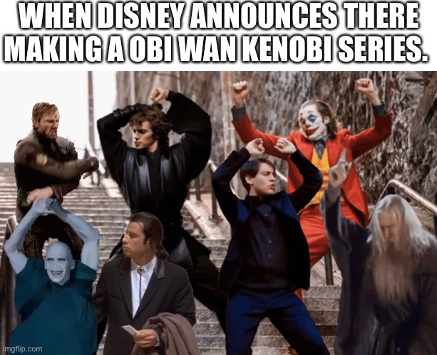 Joker,Peter Parker,Anakin and co dancing | WHEN DISNEY ANNOUNCES THERE MAKING A OBI WAN KENOBI SERIES. | image tagged in joker peter parker anakin and co dancing | made w/ Imgflip meme maker