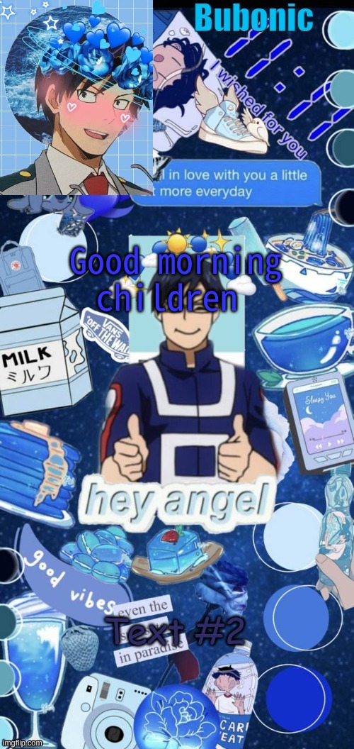 Good morning children; Text #2 | image tagged in bubonics birthday present from yachi | made w/ Imgflip meme maker