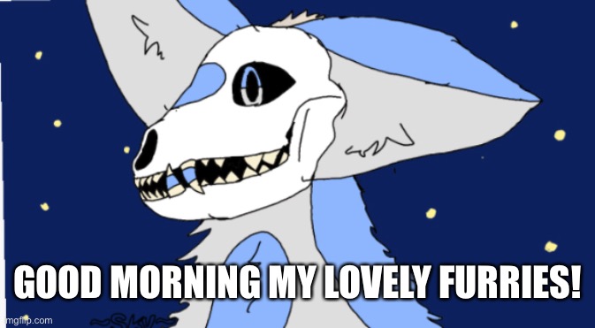 I just wanna say, this fandoms has helped me so much- it got me out of depression, and is so welcoming, no matter what party, ra | GOOD MORNING MY LOVELY FURRIES! | image tagged in furry,love yall | made w/ Imgflip meme maker
