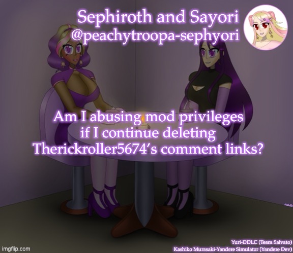 Am I also the only one doing this? | Am I abusing mod privileges if I continue deleting Therickroller5674’s comment links? | image tagged in yuri and kashiko murasaki | made w/ Imgflip meme maker