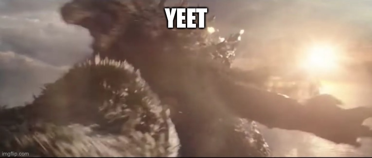 zilla smack | YEET | image tagged in zilla smack | made w/ Imgflip meme maker