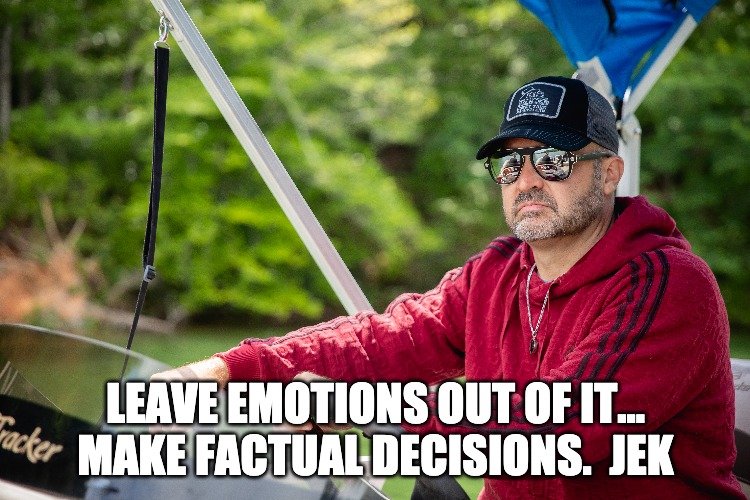 LEAVE EMOTIONS OUT - JEK | LEAVE EMOTIONS OUT OF IT... MAKE FACTUAL DECISIONS.  JEK | image tagged in quotes | made w/ Imgflip meme maker