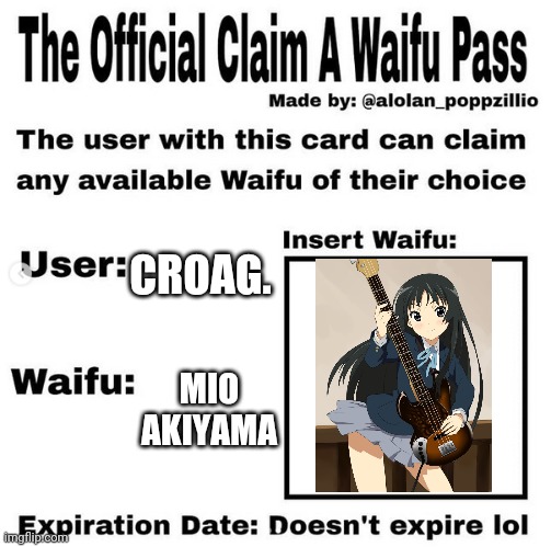 Official claim a waifu pass | CROAG. MIO AKIYAMA | image tagged in official claim a waifu pass | made w/ Imgflip meme maker