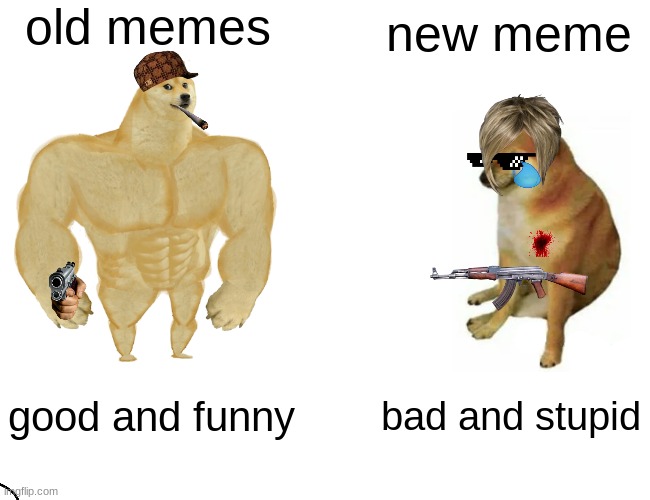 Buff Doge vs. Cheems | old memes; new meme; good and funny; bad and stupid | image tagged in memes,buff doge vs cheems | made w/ Imgflip meme maker