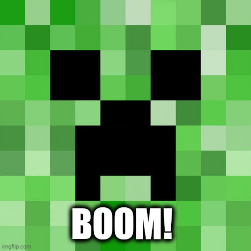 Scumbag Minecraft Meme | BOOM! | image tagged in memes,scumbag minecraft | made w/ Imgflip meme maker