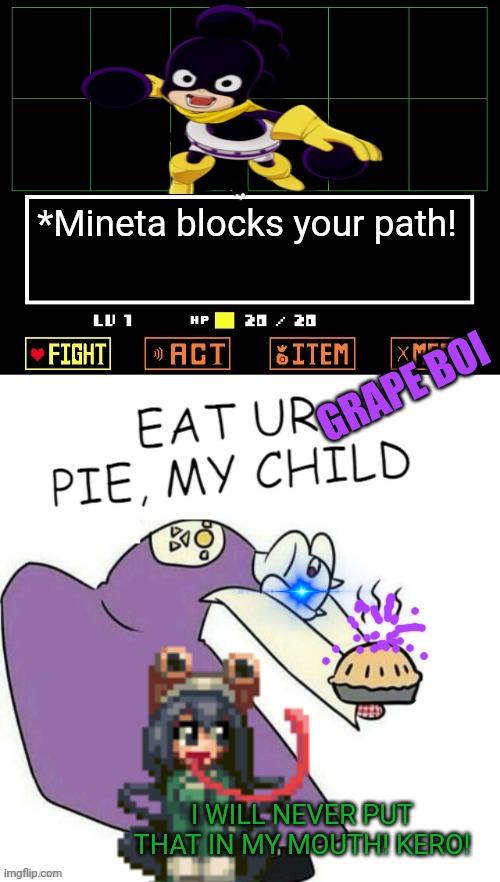My hero academia x undertale crossover! | *Mineta blocks your path! GRAPE BOI I WILL NEVER PUT THAT IN MY MOUTH! KERO! | image tagged in mha,undertale,undertale - toriel,pie,mineta vs froppy | made w/ Imgflip meme maker