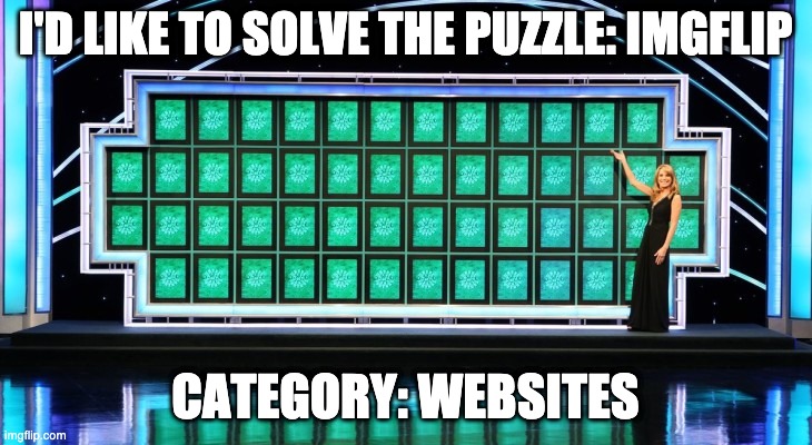 Bonus Round Answer | I'D LIKE TO SOLVE THE PUZZLE: IMGFLIP; CATEGORY: WEBSITES | image tagged in wheel of fortune | made w/ Imgflip meme maker
