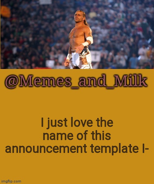 Memes and Milk but he's a sexy boy | I just love the name of this announcement template I- | image tagged in memes and milk but he's a sexy boy | made w/ Imgflip meme maker