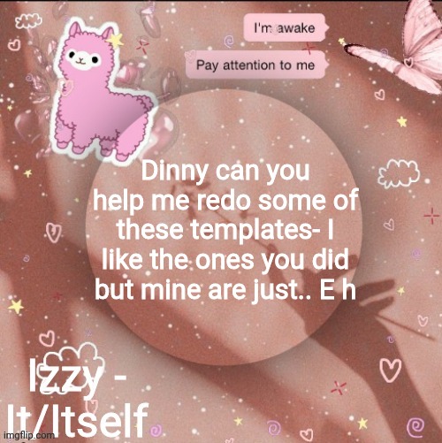 Dinny can you help me redo some of these templates- I like the ones you did but mine are just.. E h | image tagged in izzy | made w/ Imgflip meme maker