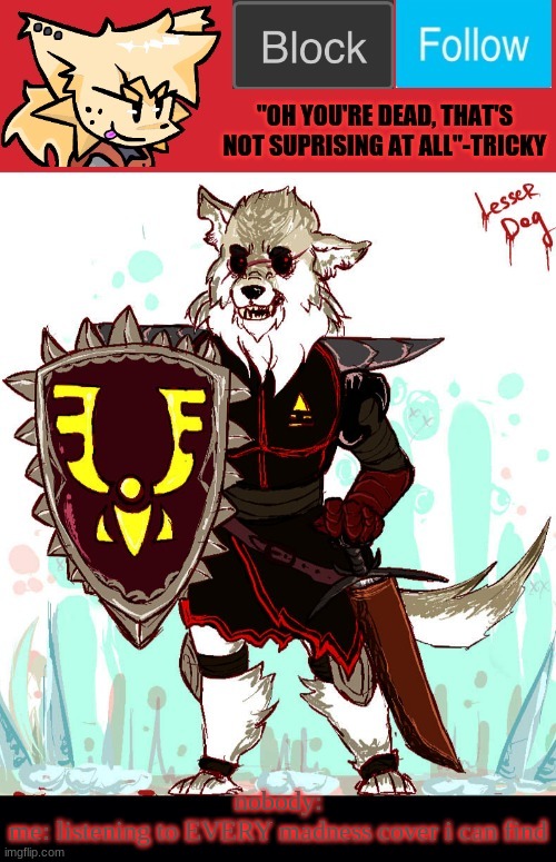 theONLYrandomdoggo's badass temp | nobody:
me: listening to EVERY madness cover i can find | image tagged in theonlyrandomdoggo's badass temp | made w/ Imgflip meme maker