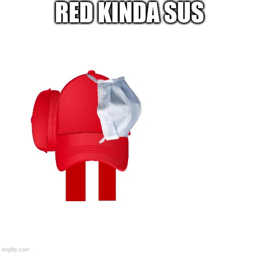 Blank Transparent Square | RED KINDA SUS | image tagged in memes,blank transparent square | made w/ Imgflip meme maker