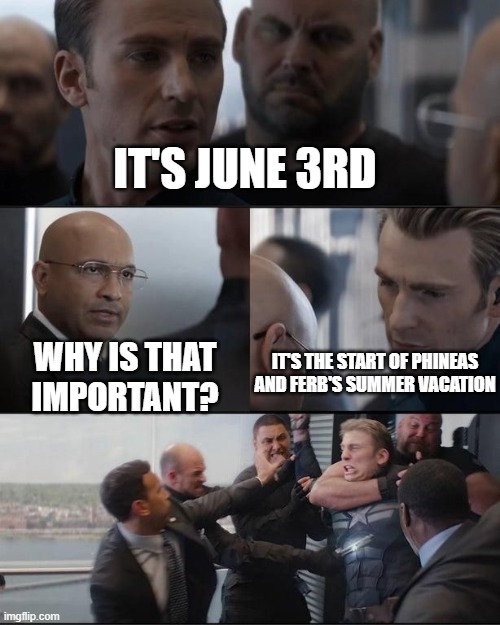 Dad Jokes Captain America | IT'S JUNE 3RD; IT'S THE START OF PHINEAS AND FERB'S SUMMER VACATION; WHY IS THAT IMPORTANT? | image tagged in dad jokes captain america,phineas and ferb,june 3rd,summer | made w/ Imgflip meme maker