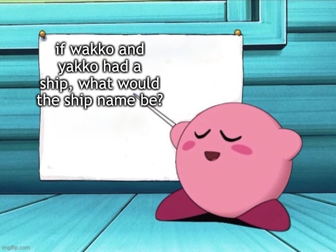 UHHHHH | if wakko and yakko had a ship, what would the ship name be? | image tagged in kirby sign | made w/ Imgflip meme maker