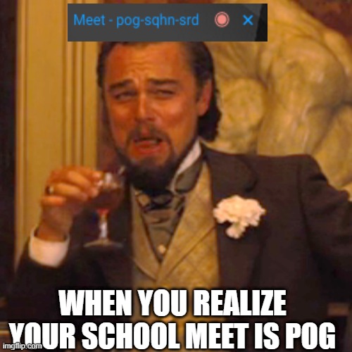 Laughing Leo Meme | WHEN YOU REALIZE YOUR SCHOOL MEET IS POG | image tagged in memes,laughing leo | made w/ Imgflip meme maker