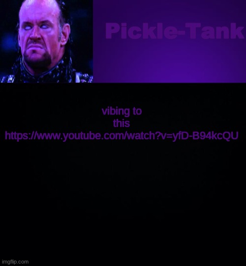 https://www.youtube.com/watch?v=yfD-B94kcQU | vibing to this https://www.youtube.com/watch?v=yfD-B94kcQU | image tagged in pickle-tank but it's his fav wrestler | made w/ Imgflip meme maker