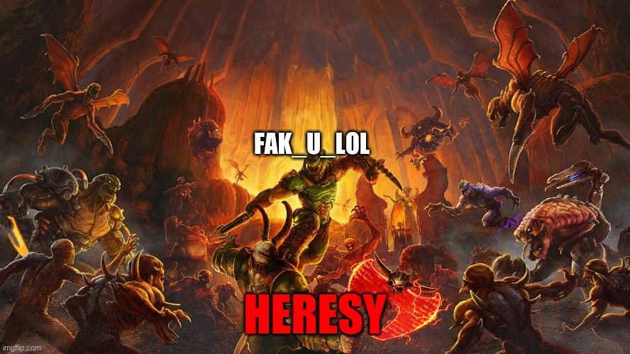 Doom Eternal | FAK_U_LOL HERESY | image tagged in doom eternal | made w/ Imgflip meme maker