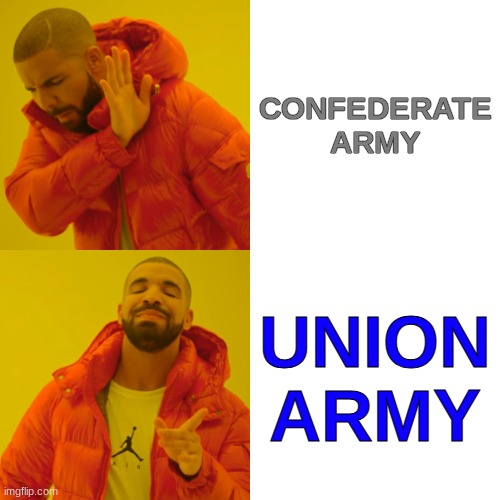 Drake Hotline Bling Meme | CONFEDERATE ARMY; UNION ARMY | image tagged in memes,drake hotline bling | made w/ Imgflip meme maker