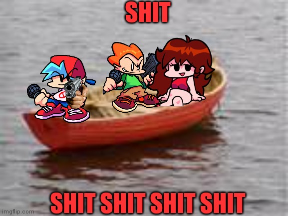 FNF BOAT | SHIT; SHIT SHIT SHIT SHIT | image tagged in boat | made w/ Imgflip meme maker