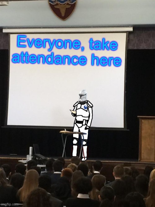 Clone trooper gives speech | Everyone, take attendance here | image tagged in clone trooper gives speech | made w/ Imgflip meme maker