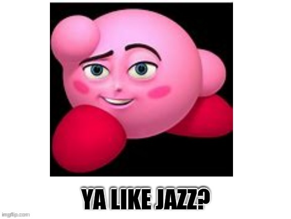 Ya Like Jazz? | YA LIKE JAZZ? | image tagged in ya,like,jazz,memes,funny,gifs | made w/ Imgflip meme maker