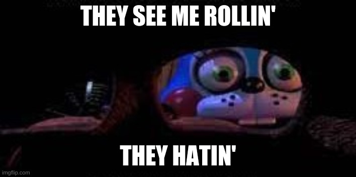 fnaf_toy_bonnie | THEY SEE ME ROLLIN'; THEY HATIN' | image tagged in fnaf_toy_bonnie | made w/ Imgflip meme maker