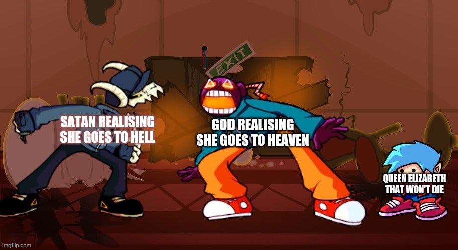Queen Elizabeth won't die.... INSANE | GOD REALISING SHE GOES TO HEAVEN; SATAN REALISING SHE GOES TO HELL; QUEEN ELIZABETH THAT WON'T DIE | image tagged in tabi vs whitty | made w/ Imgflip meme maker