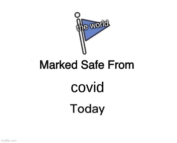 Marked Safe From Meme | the world; covid | image tagged in memes,marked safe from | made w/ Imgflip meme maker