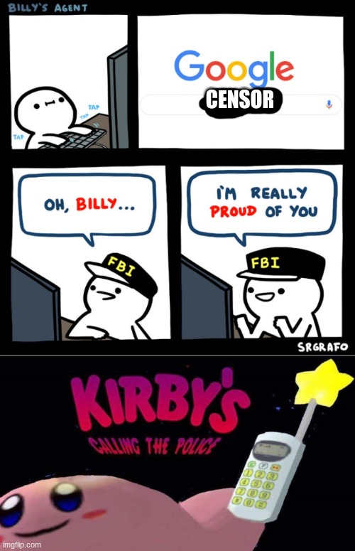 CENSOR | image tagged in billy's fbi agent,kirby's calling the police | made w/ Imgflip meme maker