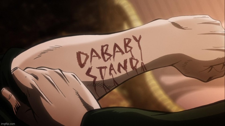 dababy stand XD | image tagged in jojo's bizarre adventure | made w/ Imgflip meme maker