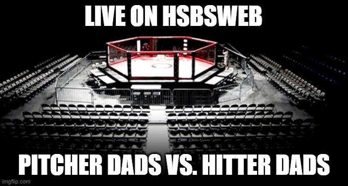 MMA Octagon | LIVE ON HSBSWEB; PITCHER DADS VS. HITTER DADS | image tagged in mma octagon | made w/ Imgflip meme maker