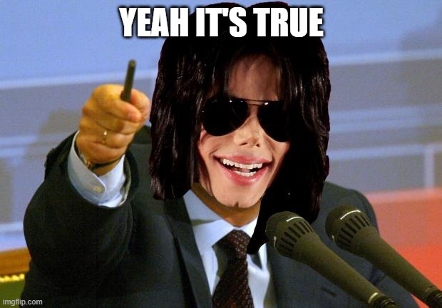 Micheal Jackson Putin | YEAH IT'S TRUE | image tagged in micheal jackson putin | made w/ Imgflip meme maker