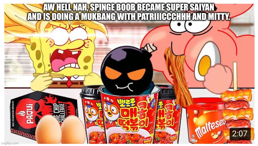 AW HELL NAH, SPINGE BOOB BECAME SUPER SAIYAN AND IS DOING A MUKBANG WITH PATRIIICCCHHH AND MITTY. | made w/ Imgflip meme maker