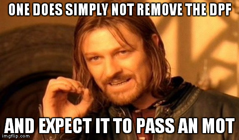 One Does Not Simply Meme | ONE DOES SIMPLY NOT REMOVE THE DPF AND EXPECT IT TO PASS AN MOT | image tagged in memes,one does not simply | made w/ Imgflip meme maker