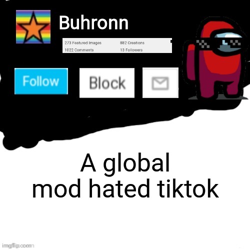 Buhronn. announcement template | A global mod hated tiktok | image tagged in buhronn_official announcement template | made w/ Imgflip meme maker