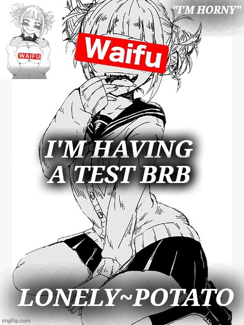 m h m | I'M HAVING A TEST BRB | made w/ Imgflip meme maker