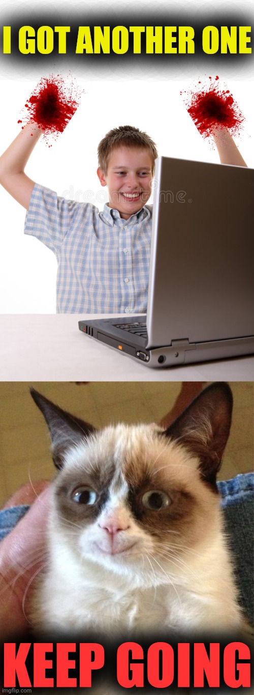 I GOT ANOTHER ONE KEEP GOING | image tagged in memes,grumpy cat happy | made w/ Imgflip meme maker