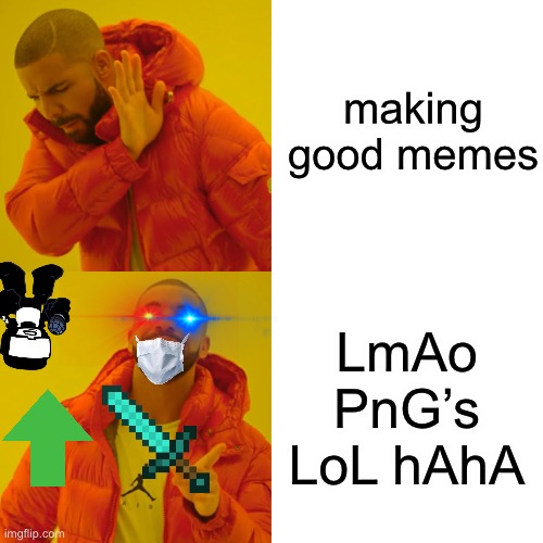 who remembers? | making good memes; LmAo PnG’s LoL hAhA | image tagged in memes,drake hotline bling | made w/ Imgflip meme maker