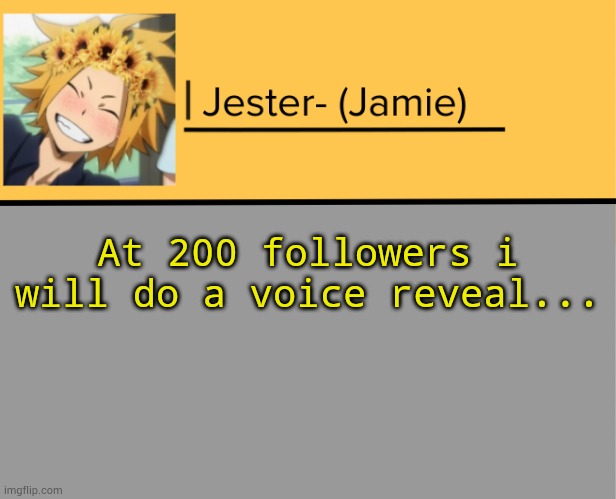 I think | At 200 followers i will do a voice reveal... | image tagged in jester denki temp | made w/ Imgflip meme maker