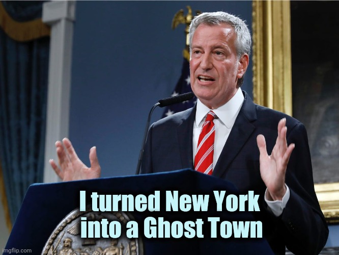 Mayor bill de Blasio explains himself | I turned New York
 into a Ghost Town | image tagged in mayor bill de blasio explains himself | made w/ Imgflip meme maker