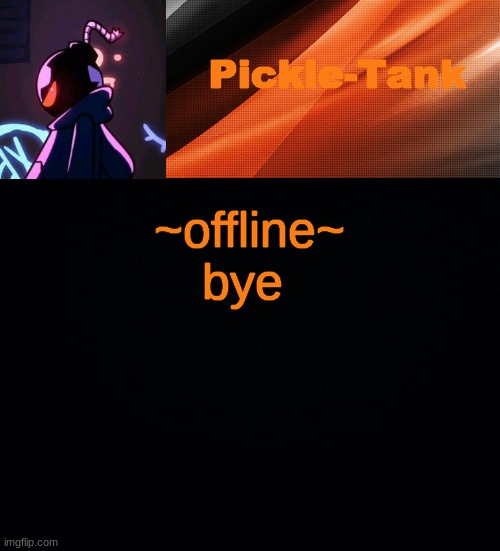 ~offline~ bye | made w/ Imgflip meme maker