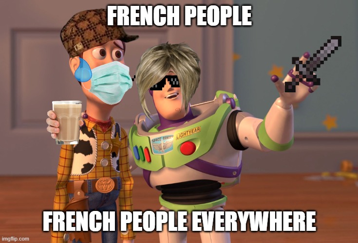 French People everywhere | FRENCH PEOPLE; FRENCH PEOPLE EVERYWHERE | image tagged in memes,x x everywhere | made w/ Imgflip meme maker