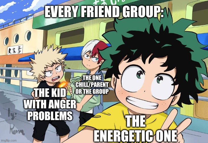 Every friend group | EVERY FRIEND GROUP:; THE ONE CHILL/PARENT OR THE GROUP; THE ENERGETIC ONE; THE KID WITH ANGER PROBLEMS | image tagged in little izuku katsuki and shoto | made w/ Imgflip meme maker