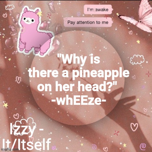 "Why is there a pineapple on her head?" 
-whEEze- | image tagged in izzy | made w/ Imgflip meme maker
