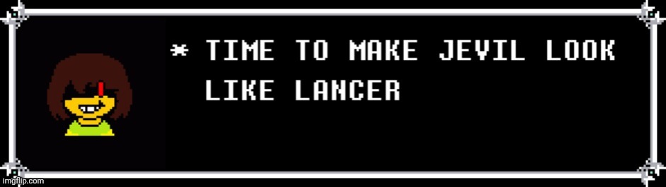 TIME TO MAKE JEVIL LOOK LIKE LANCER | image tagged in time to make jevil look like lancer | made w/ Imgflip meme maker