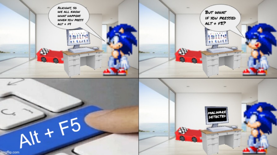 Don't press alt + f5 | image tagged in sonic,sonic the hedgehog,malware,googling self,google,modgen team | made w/ Imgflip meme maker