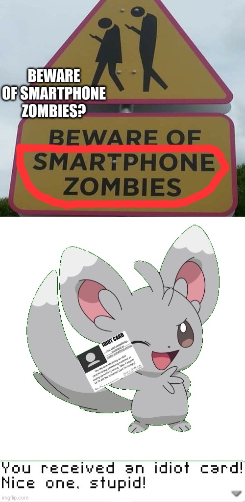 Beware Smartphone Zombies? |  BEWARE OF SMARTPHONE ZOMBIES? | image tagged in you received an idiot card,sign,zombie | made w/ Imgflip meme maker
